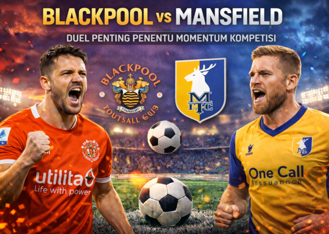 Prediksi Pertandingan Skor Blackpool vs Mansfield